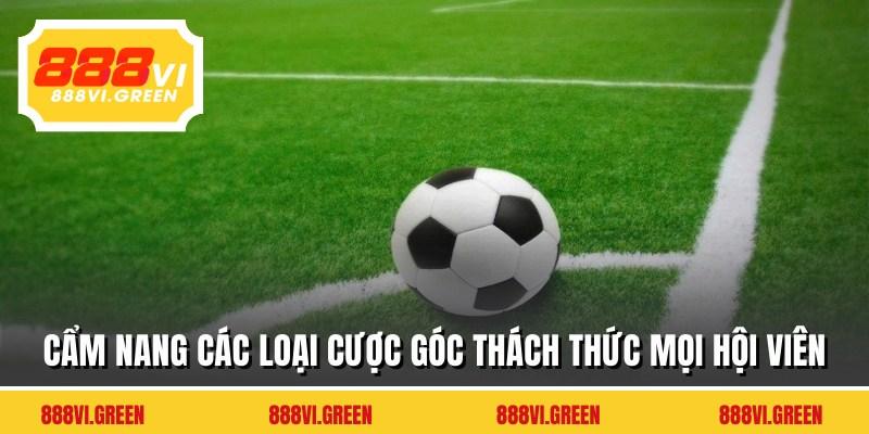 Cẩm nang các loại cược góc thách thức mọi hội viên