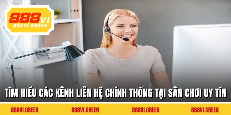 Tìm hiểu các kênh liên hệ chính thống tại sân chơi uy tín